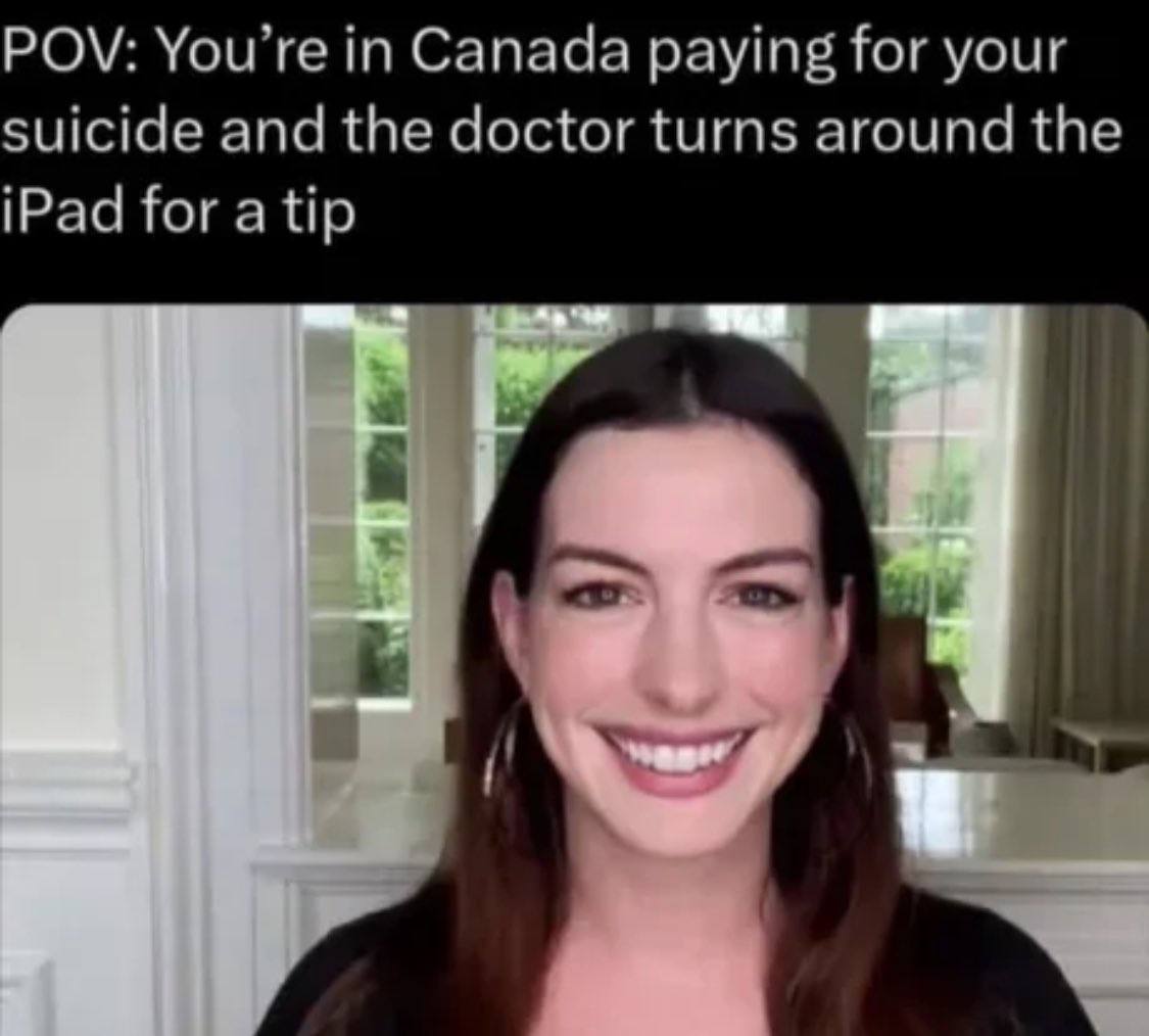 POV: You’re Canada paying for your suicide and the doctor turns around the iPad for a tip