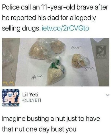 Police an 11-year-old brave after he reported his dad for allegedly selling drugs. ietv.co/2rCVGto с Lil Yeti @LILYETI busting a nut just to have that nut one day bust you