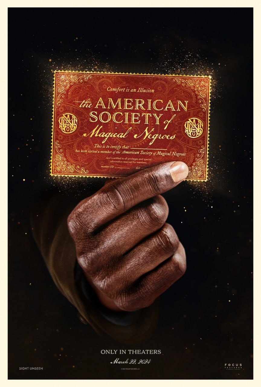 Comfort is an Illusion AMERICAN SOCIETY This is to certify that been member of the American Society of Magical Negroes AN, Ond 10 all and special reserved for member ГОУ Pal ONLY IN THEATERS March 23 