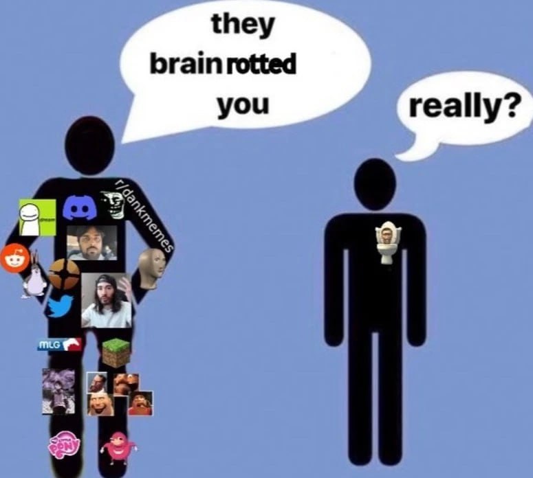 they brain rotted you