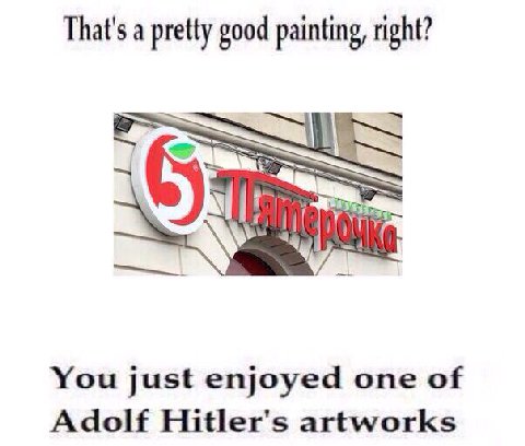 That's a pretty good painting, right? You just enjoyed one of Adolf Hitler's artworks