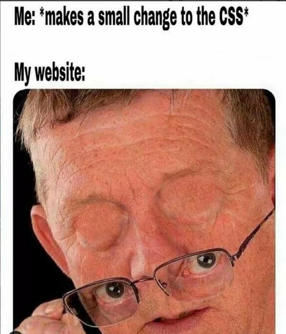 ‘makes a small change to the CSS* My website: a