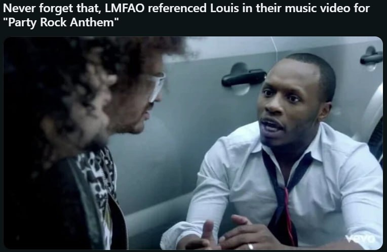 Never forget that, LMFAO referenced Louis in their music video for “Party Rock Anthem”