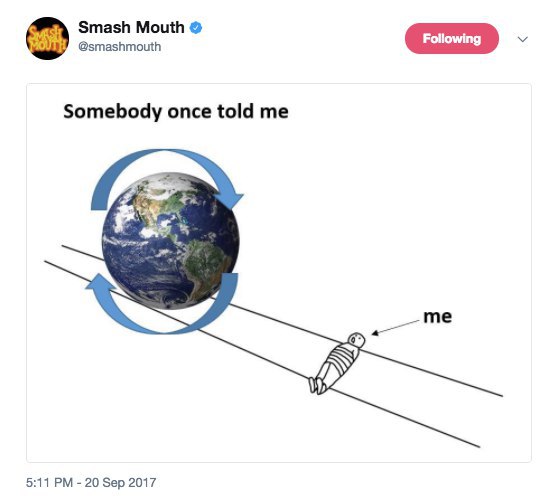 Smash Mouth @smashmouth Somebody once told me 5:11 20 Sep 2017