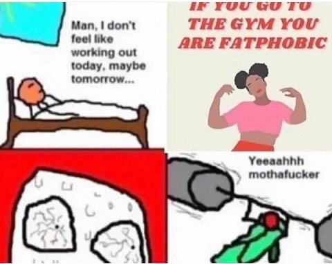 YUU Man, don't THE GYM YOU ARE FATPHOBIC working out today, maybe tomorrow... Yeeaahhh mothafucker