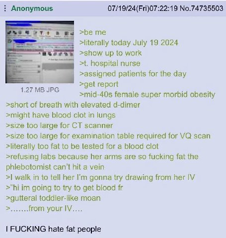 Anonymous 07/19/24(Fri)07:22:19 No.74735503 а вы >beme >literally today July 19 2024 >show up to work hospital nurse >assigned patients for the day 1 27 JPG >mid-40s female super morbid obesity >short