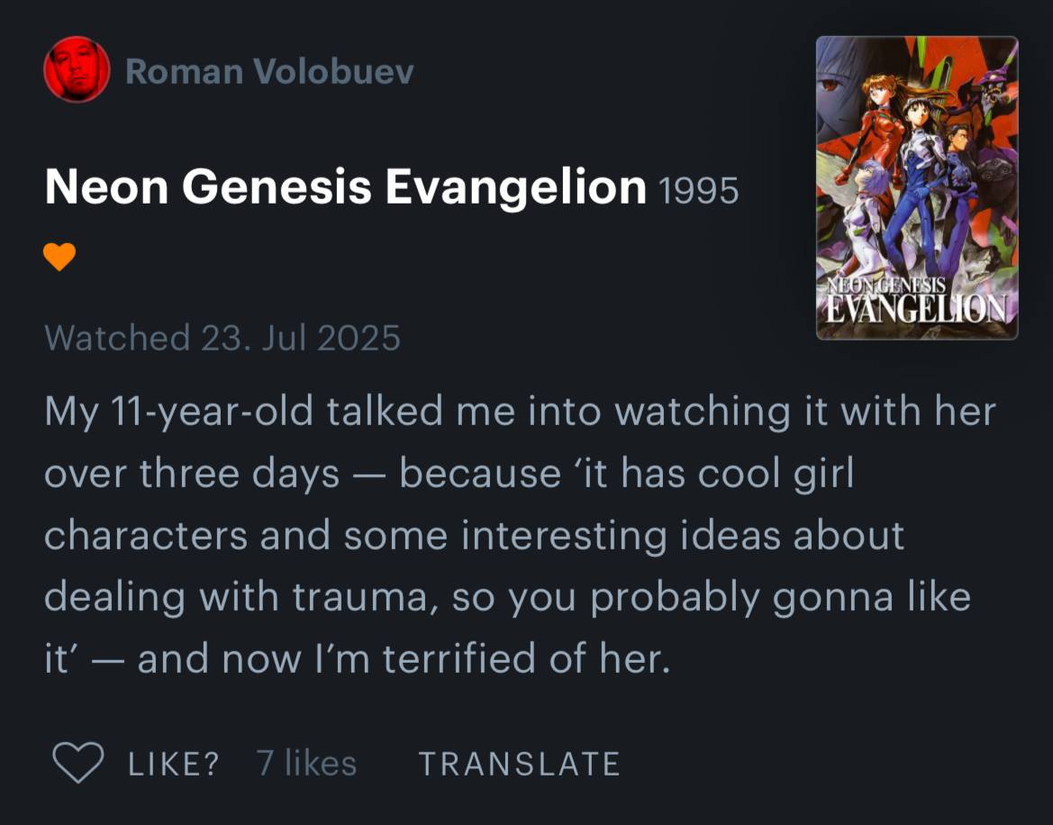 Roman Volobuev Neon Genesis Evangelion 1995 Watched 23 2025 My 11-year-old talked me into watching it with her over three days because ‘it has cool girl characters and some interesting ideas about dea