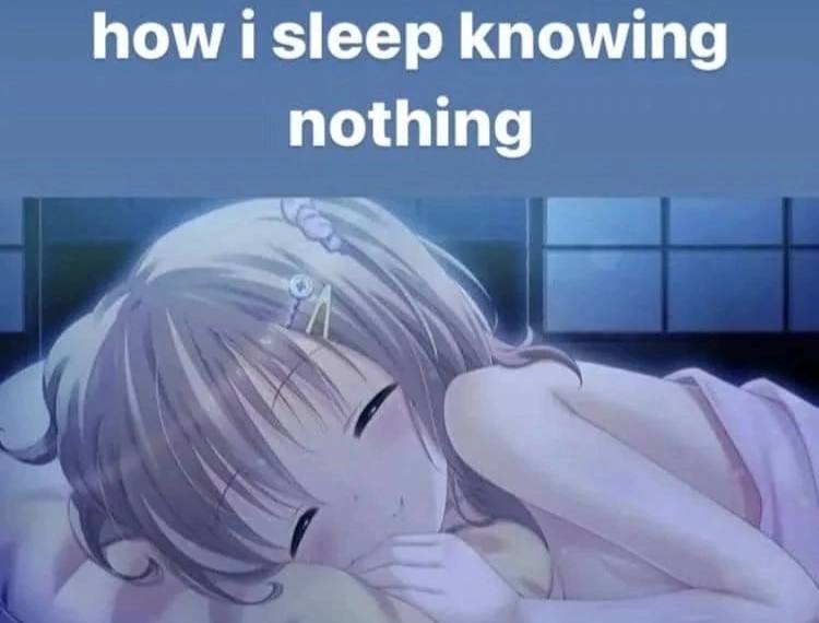 how i sleep knowing nothing
