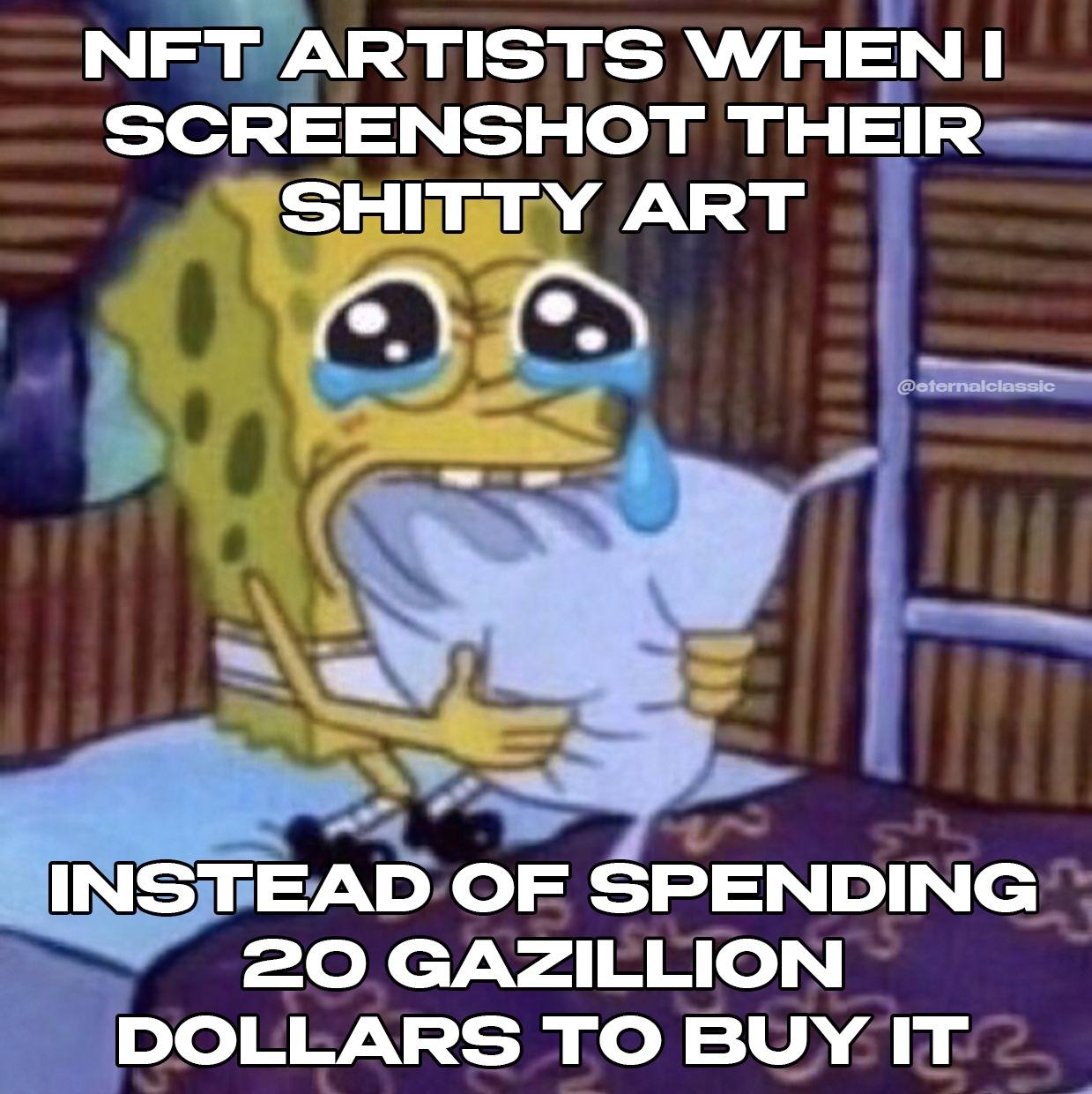 ЧЕТ ARTISTS WHEN SCREENSHOT THEIR SHITTY ART 2 INSTEAD OF SPENDING 2О GAZILLION DOLLARS TO BUY IT