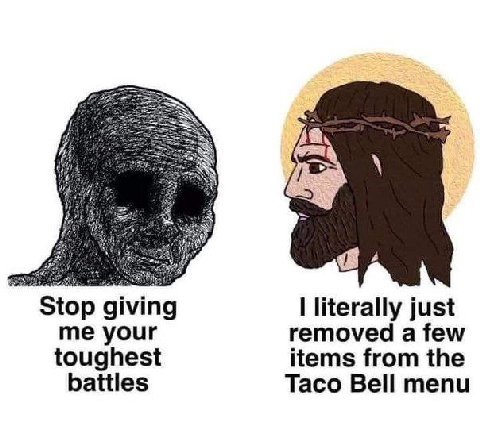 Stop giving literally just me your removed a few items from the toughest battles Taco Bell menu