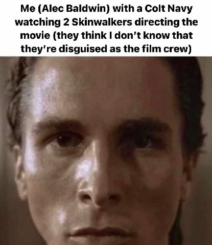 Me (Alec Baldwin) with а Colt Navy watching 2 Skinwalkers directing the movie (they think I don't know that disguised as the film crew) я