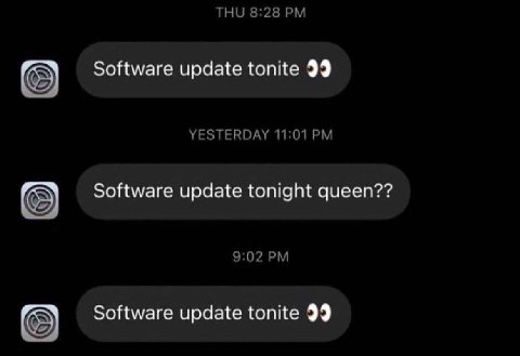 ТНО 8:28 Software update tonite 99 YESTERDAY 11:01 Software update tonight queen?? 9:02 Software update tonite 99