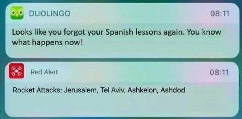 DUOLINGO 08:11 Looks like you forgot your Spanish lessons again. You know what happens now! Red Alert 08:11 Rocket Attacks: Jerusalem, Tel Aviv, Ashkelon, Ashdod