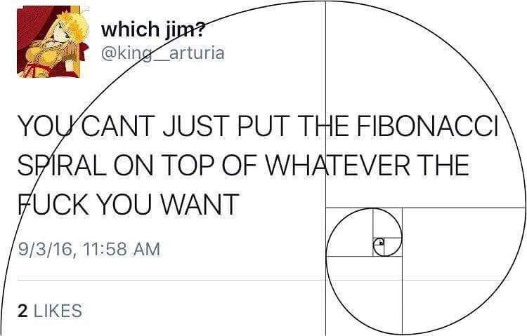 which @kin атипа YOWCANT JUST PUT THE FIBONACCI SPIRAL ON TOP OF WHATEVER THE UCK YOU WANT 9/3/16, 11:58 2 LIKES