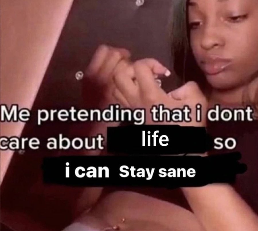 pretending that 1 dont саге about life SO ican