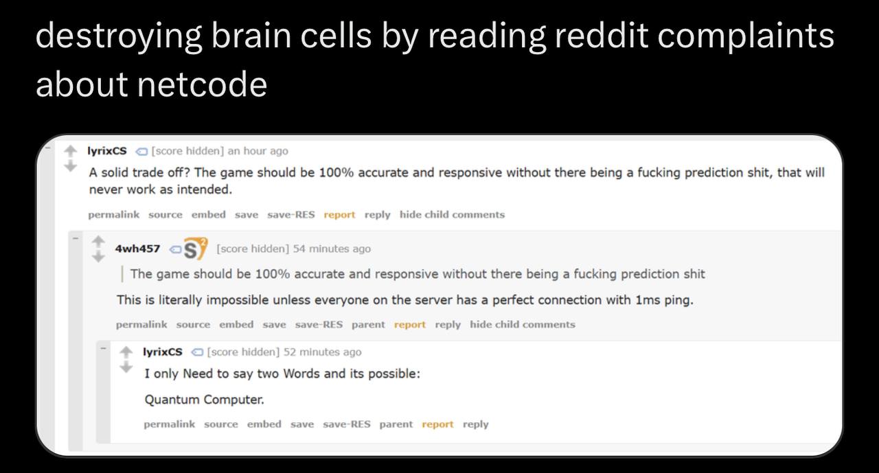 destroying brain cells reading reddit laint lyrixCs A solid trade off? The game should be 100% accurate and responsive without there being a fucking prediction shit, that will never work as intended. 
