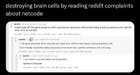destroying brain cells reading reddit laint lyrixCs A solid trade off? The game should be 100% accurate and responsive without there being a fucking prediction shit, that will never work as intended. 