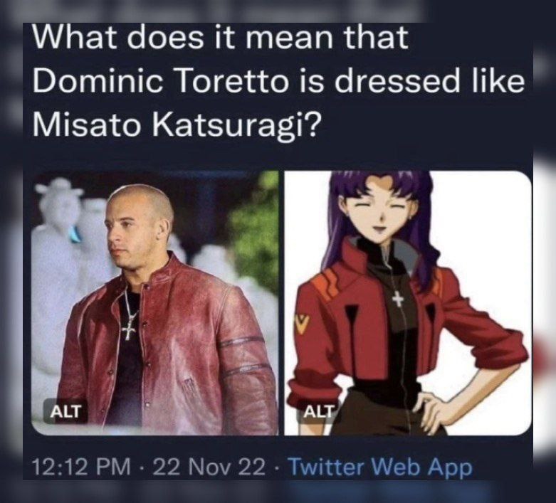 What does it mean that Dominic Toretto is dressed like Misato Katsuragi? ALT 12:12 22 Nov 22