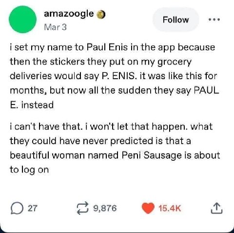 amazoogle Follow eee Mar 3 i set my name to Paul Enis in the app because then the stickers they put on my grocery deliveries would say ENIS. it was like this for months, but now all the sudden they sa