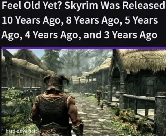 Feel Old Yet? Skyrim Was Released 10 Years Ago, 8 Years Ago, 5 Years Ago, 4 Years Ago, and 3 Years Ago hard