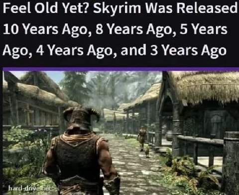 Feel Old Yet? Skyrim Was Released 10 Years Ago, 8 Years Ago, 5 Years Ago, 4 Years Ago, and 3 Years Ago hard
