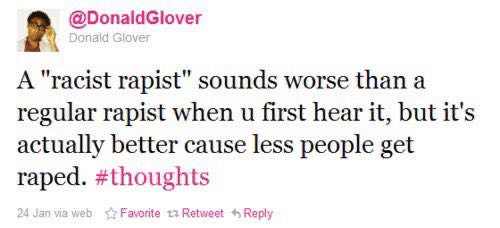 A "racist rapist” sounds worse than a regular rapist when first hear it, but it's actually better cause less people get raped. #thoughts Retweet Reply