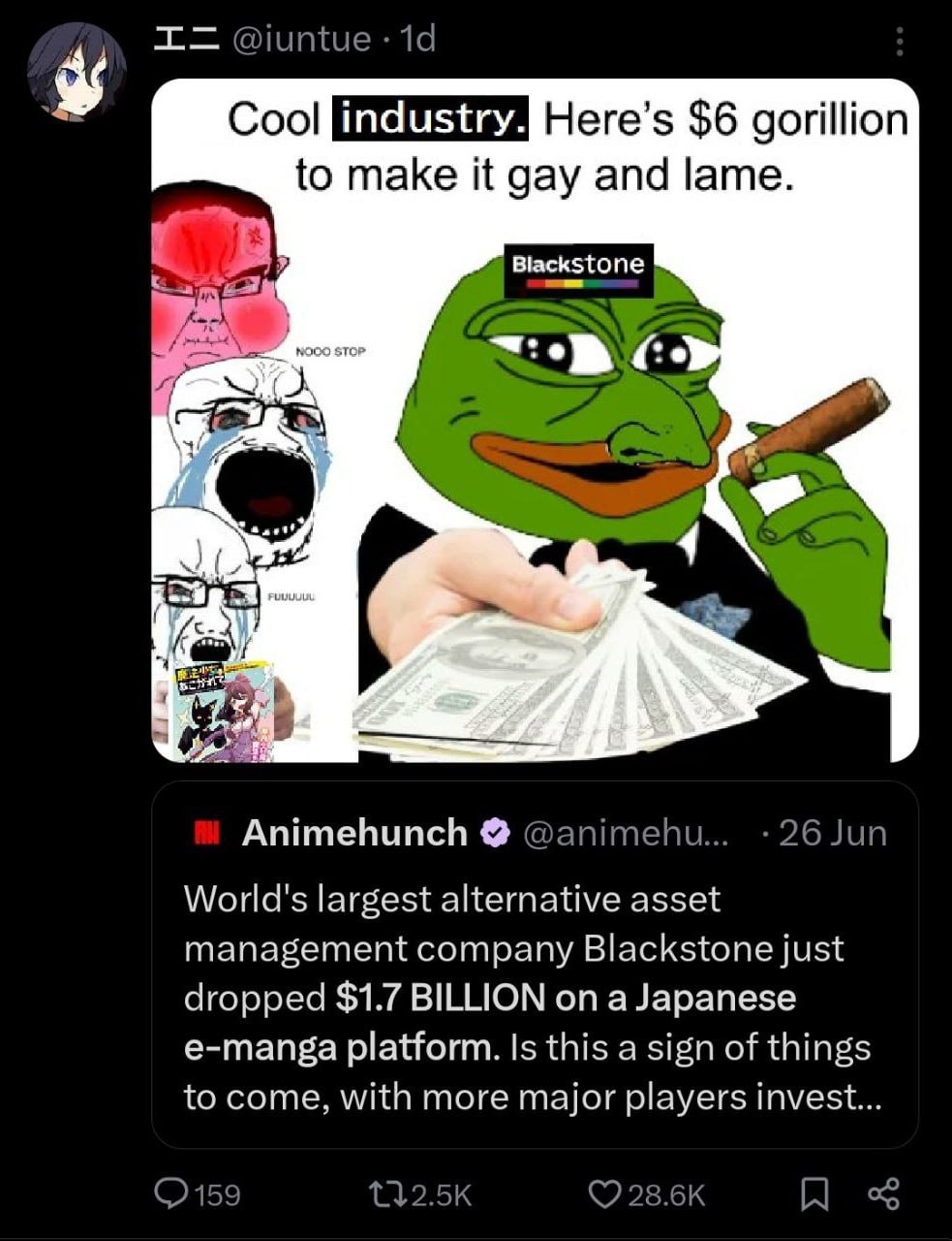 @iuntue Cool Here’s $6 gorillion to make it gay and lame. Blackstone Animehunch @animehu.. 26 Jun World's largest alternative asset management company Blackstone just dropped $1.7 BILLION on a Japanes