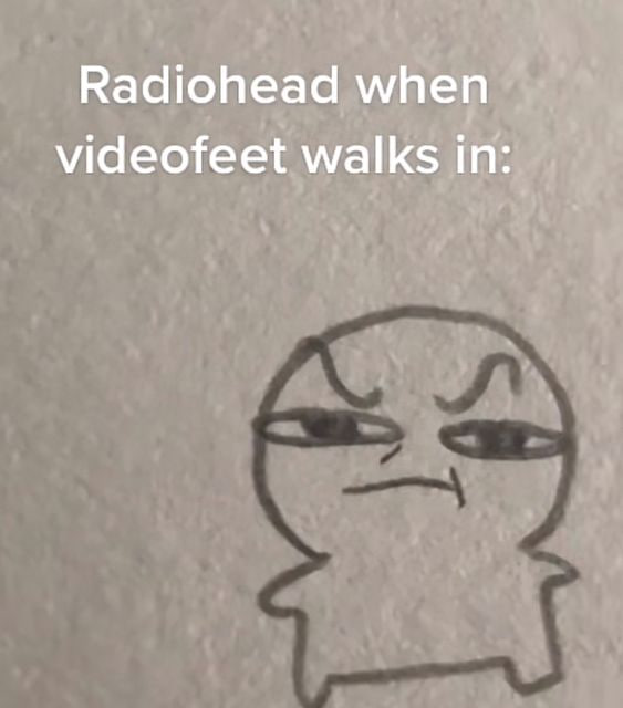 Radiohead when videofeet walks