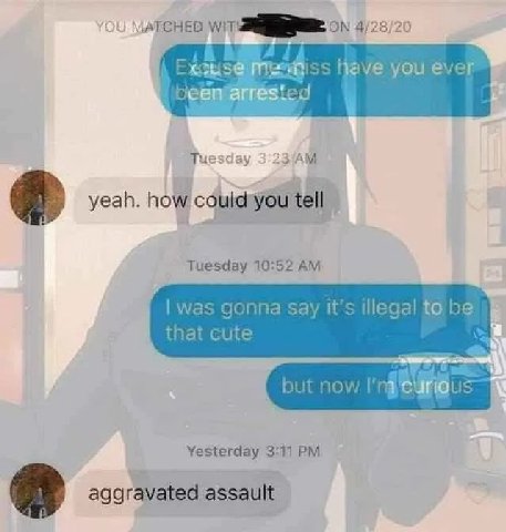 4/28/20 you ever Тые yeah. how couldyyou Tuesday 10:52 was gonna say it’s illegal to be that cute but now Yesterday 3:11 aggravated assault