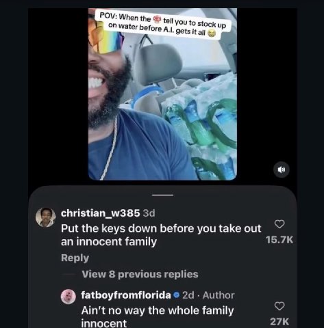 POV: When the чей you to stock up on water before А. gets it all 4 a rea christian_w385 Put the keys down before you take out an innocent family 4 о fatboyfromflorida Ain't no way the whole family inn