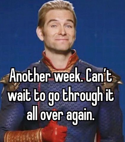 week. wait through it all over again.