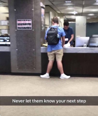 Never let them know your next step