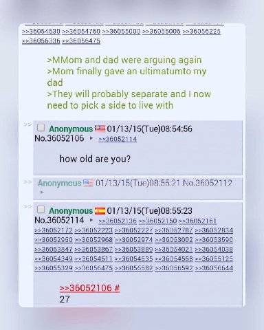 >>36054760 >>36055000 >>36055006 >>36056225 >>36056336 >>36056475 >MMom and dad were arguing again >Mom finally gave an ultimatumto my dad >They will probably separate and now need to pick a side to l