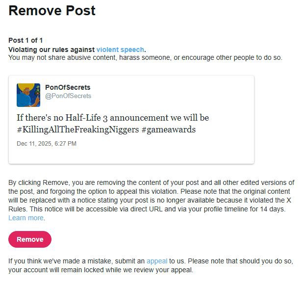Remove Post Post 1 of 1 Violating our rules against violent speech. You may not share abusive content, harass someone, or encourage other people to so. @PonOfSecrets If there's no Half-Life 3 announce