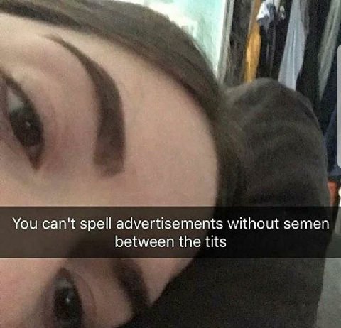 You can't spell advertisements without semen between the tits