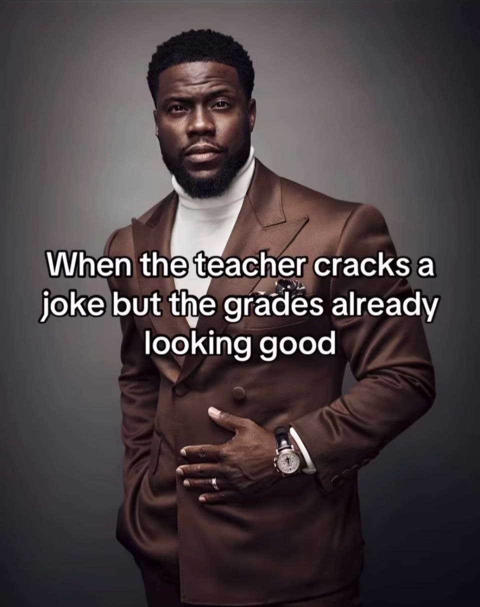 When the acher cracks а joke but the grades already looking good