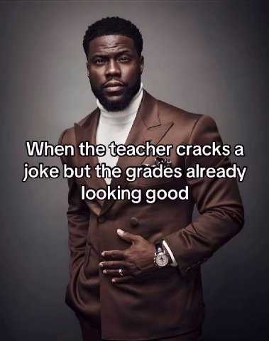When the acher cracks а joke but the grades already looking good