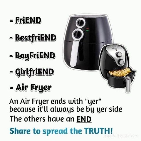 FriEND То) BestfriEND BoyFriEND У GirlfriEND 2 Air Fryer An Air Fryer ends with "yer" because it'll be yer side The others have an END Share to spread the TRUTH!