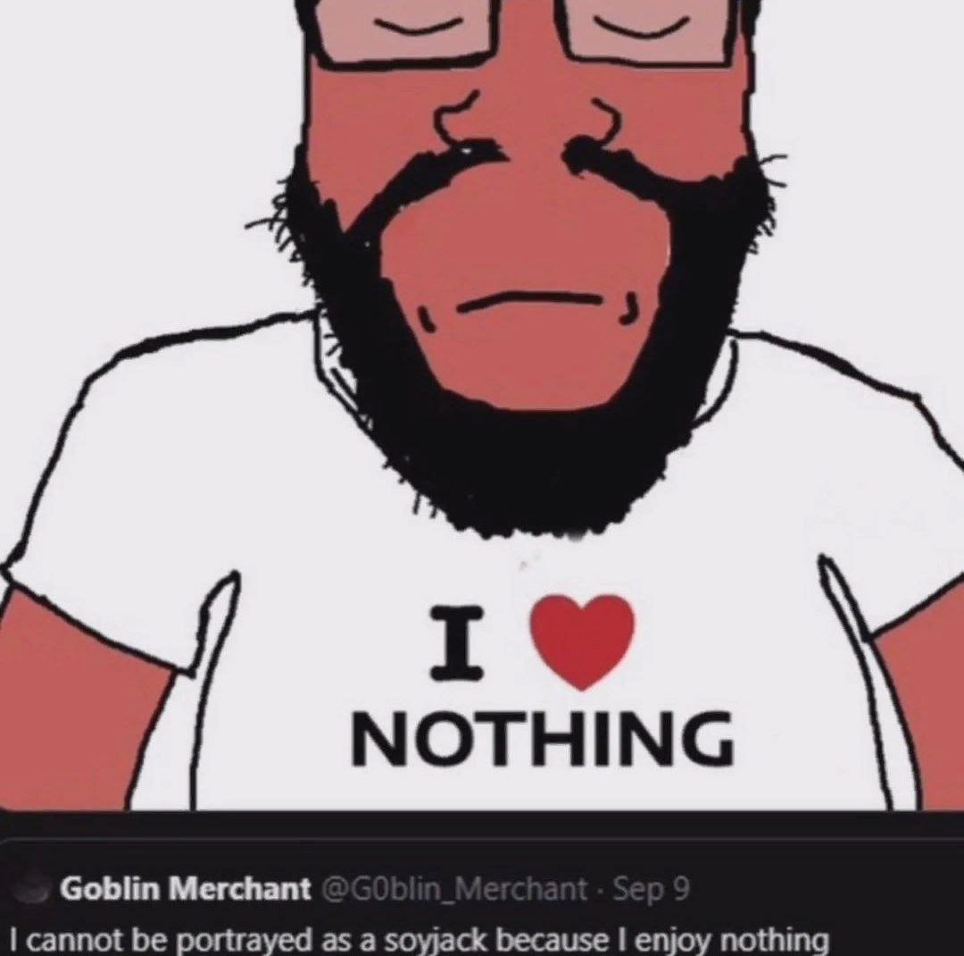 NOTHING Goblin Merchant cannot be portrayed as a soyjack because enjoy nothing