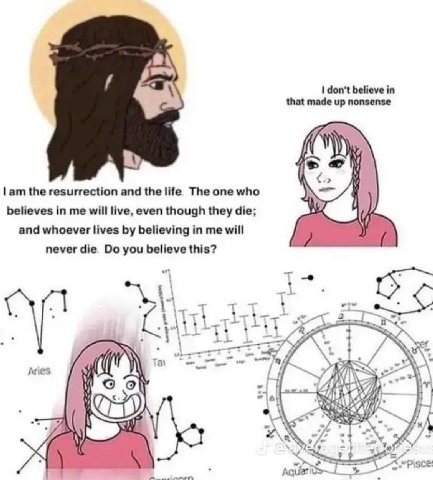 don't believe in that made up nonsense the resurrection and the life The one who believes in me will live, even though they die; and whoever lives believing in me will never die you believe this? 1% J
