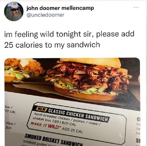 john doomer mellencamp @uncledoomer feeling wild tonight sir, please add 25 calories to my sandwich а я Yaw CAL NEW] hand. Challah Chicken 7. СКез тауо to