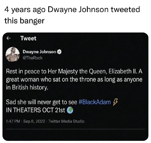 4 years ago Dwayne Johnson tweeted this banger Tweet Dwayne Johnson a @TheRock Rest in peace to Her Majesty the Queen, Elizabeth А great woman who sat on the throne as long as anyone in British histor