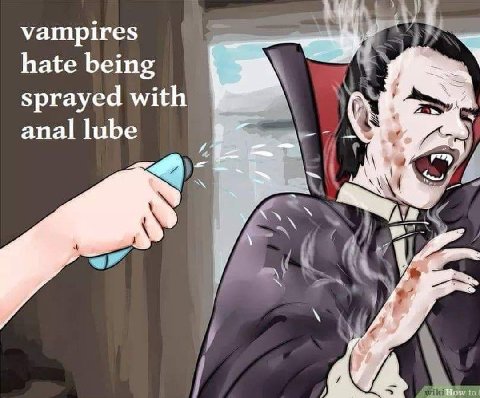 vampires hate being sprayed with anal lube