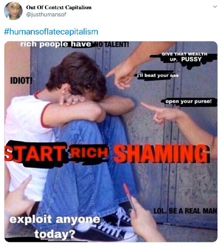Out Of Context Capitalism @justhumansof #humansoflatecapitalism people have GIVE THAT WEALTH up, PUSSY beat your ass о pen your purse! exploit anygpe today?