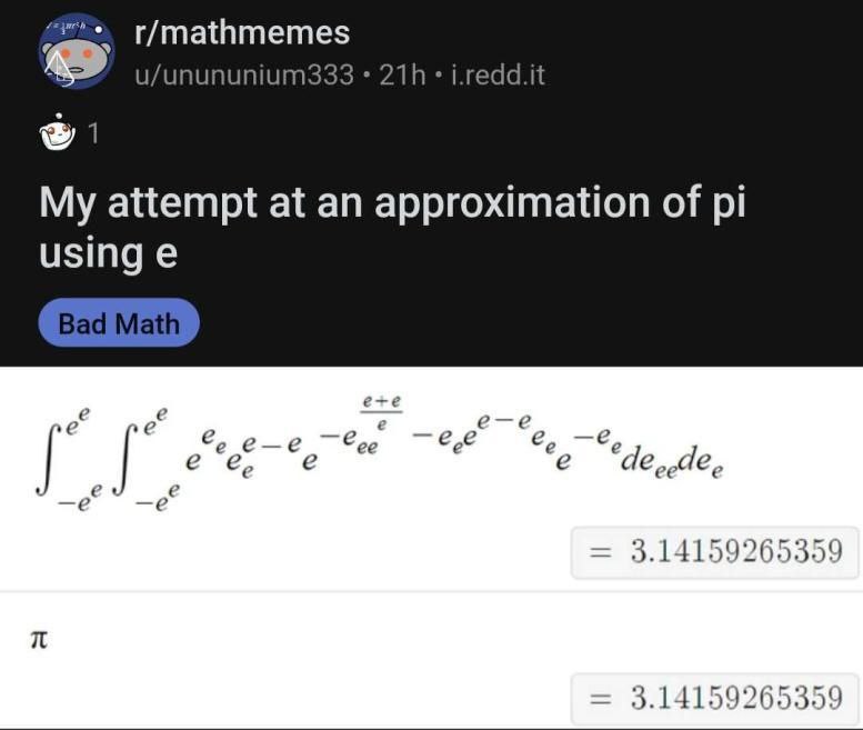 r/mathmemes u/unununium333 i.redd.it My attempt at an approximation of using 2 2 ее ede. ode, 3.14159265359 3.14159265359