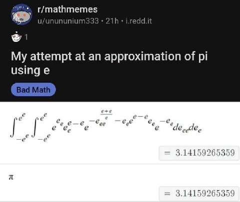 r/mathmemes u/unununium333 i.redd.it My attempt at an approximation of using 2 2 ее ede. ode, 3.14159265359 3.14159265359