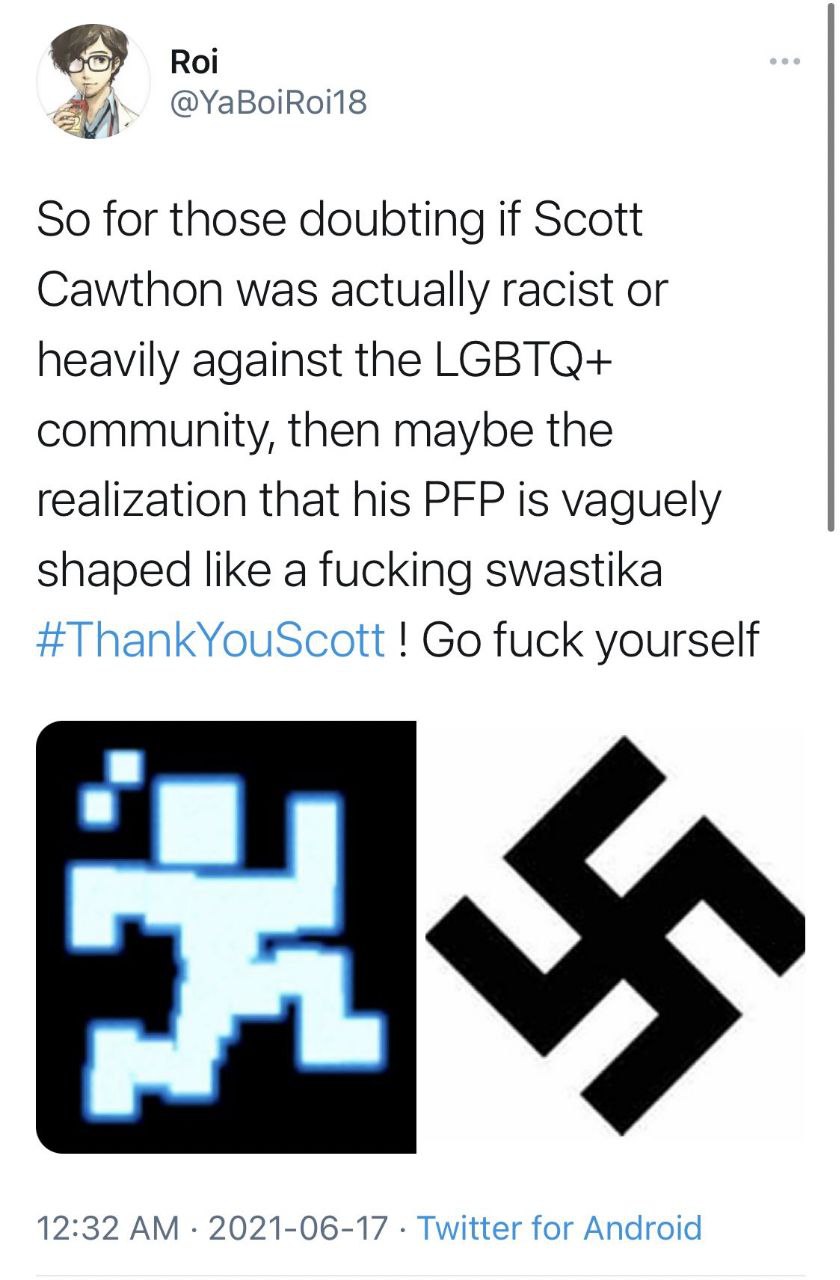 Roi @YaBoiRoi18 So for those doubting if Scott Cawthon was actually racist or heavily against the LGBTQ+ community, then maybe the realization that his PFP is vaguely shaped like a fucking swastika fu