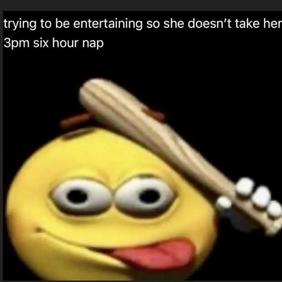 trying to be entertaining so she doesn't take her Зрт six hour nap