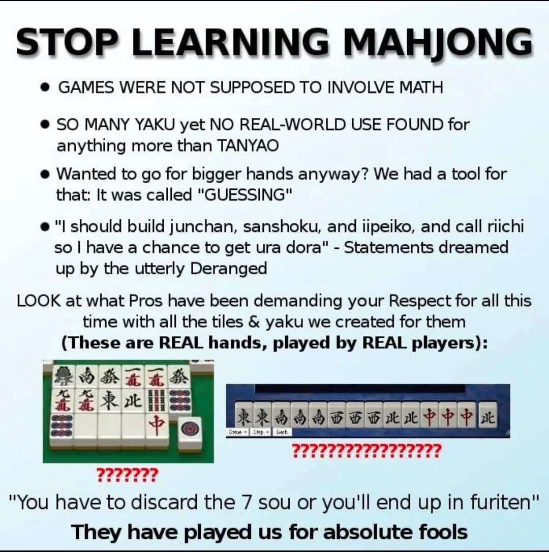 GAMES WERE МОТ SUPPOSED ТО INVOLVE MATH SO MANY YAKU yet NO REAL-WORLD USE FOUND for anything more than TANYAO Wanted to for bigger hands anyway? We had a tool for that: It was called "GUESSING" shoul