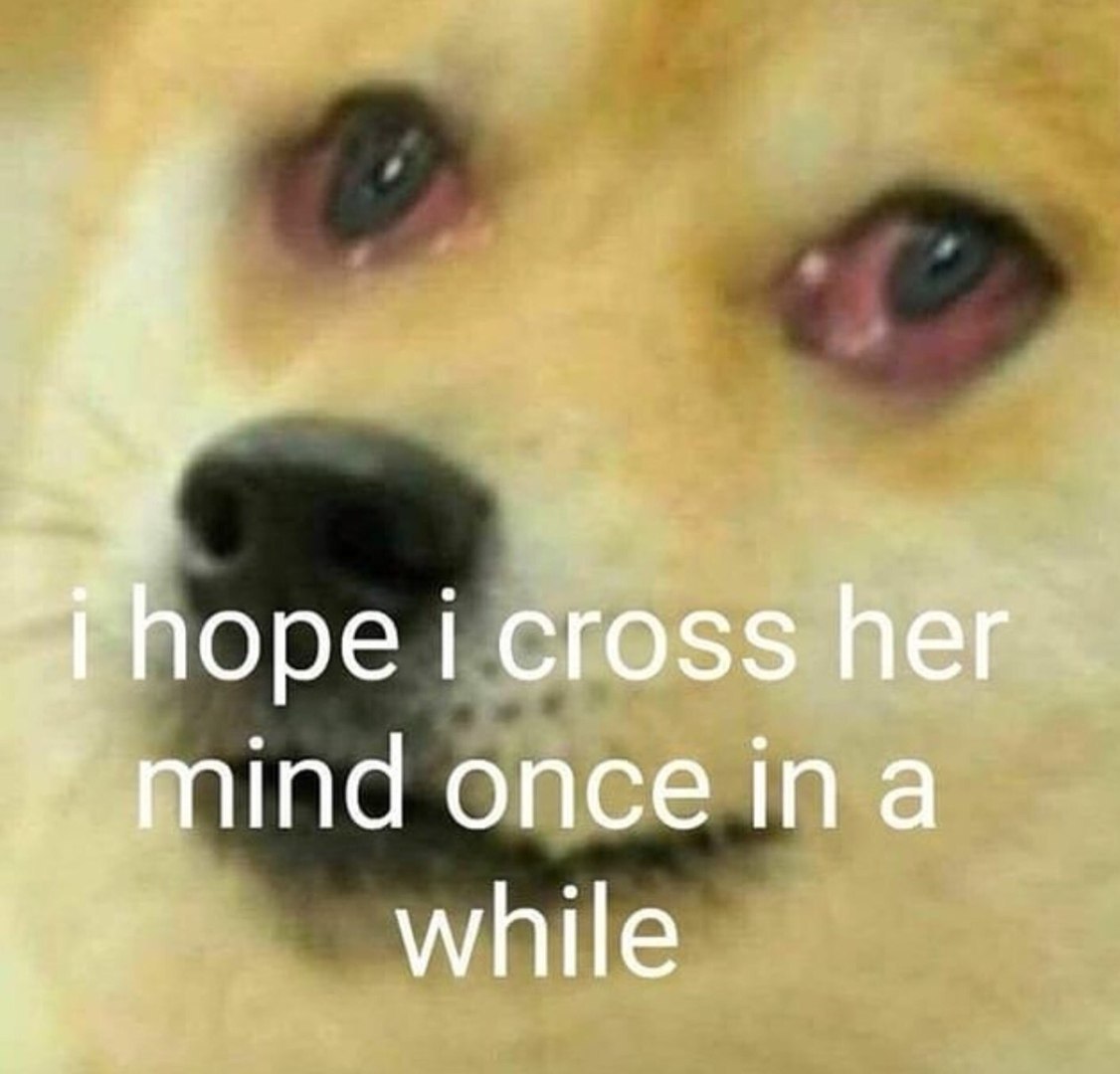 hope i cross her mind once ina while